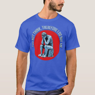 Camiseta Não penso, por isso, que não sou