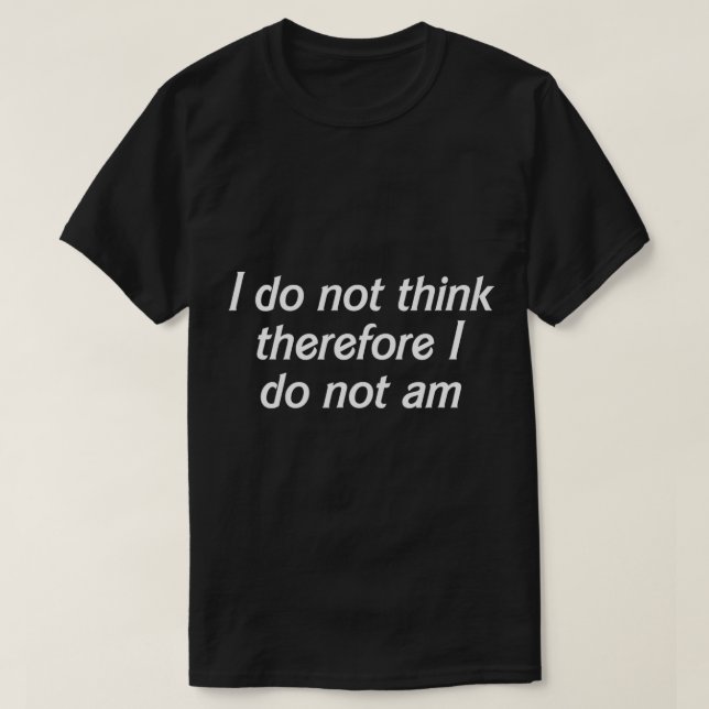 Camiseta Não Penso, Por Isso, Que Não Sou, Engraçado Philos (Frente do Design)