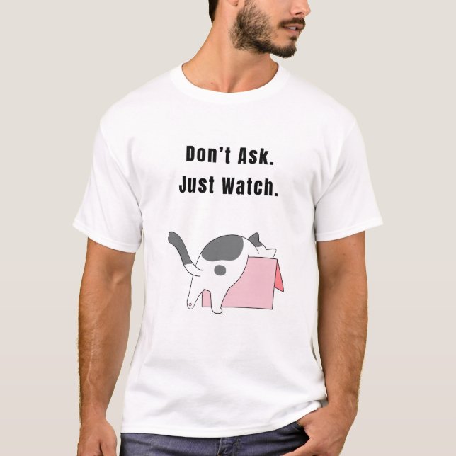 Camiseta Não pergunte. Apenas Observe. Gato Engraçado (Frente)