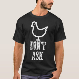 Camiseta Não pergunte por que a galinha cruzou a estrada