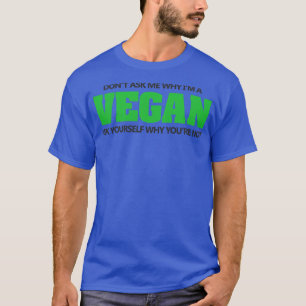 Camiseta Não pergunte por que eu sou vegan