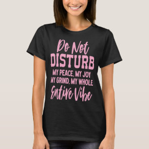 Camiseta Não Perturba A Minha Paz A Minha Alegria A Minha C