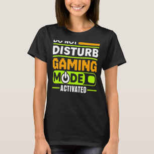 Camiseta NÃO PERTURBA O MODO DE JOGOS ATIVADO PELO Vídeo Ga