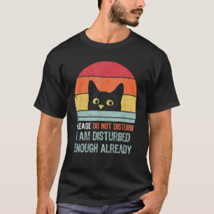 Camiseta Não Perturbe Estou Perturbado O Suficiente Já Gato
