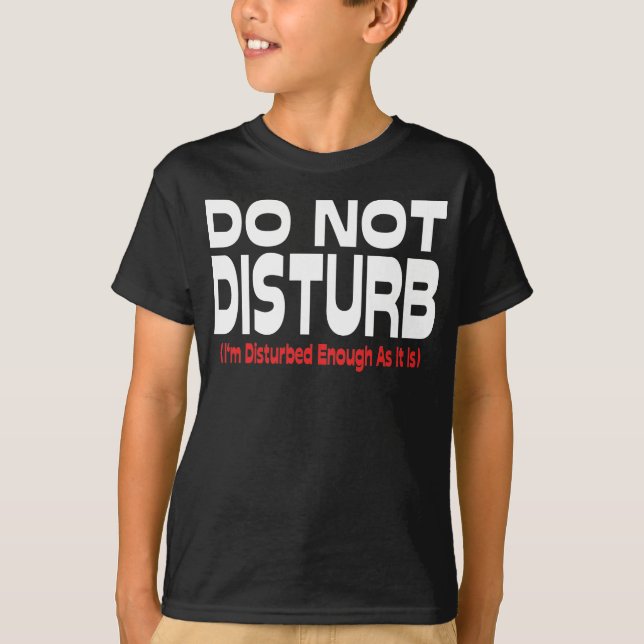 Camiseta Não Perturbe - Já Estou Perturbado O Suficiente (Frente)