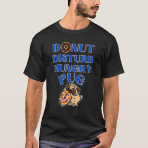 Camiseta Não Perturbe Pug Com Fome - Pug Engraçado Pug Brav