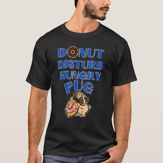 Camiseta Não Perturbe Pug Com Fome - Pug Engraçado Pug Brav (Frente)