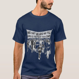 Camiseta Não pode acreditar que nós ainda temos que