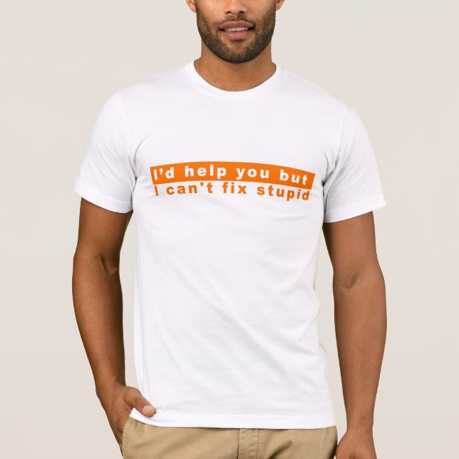 Camiseta Não pode fixar estúpido (Frente)