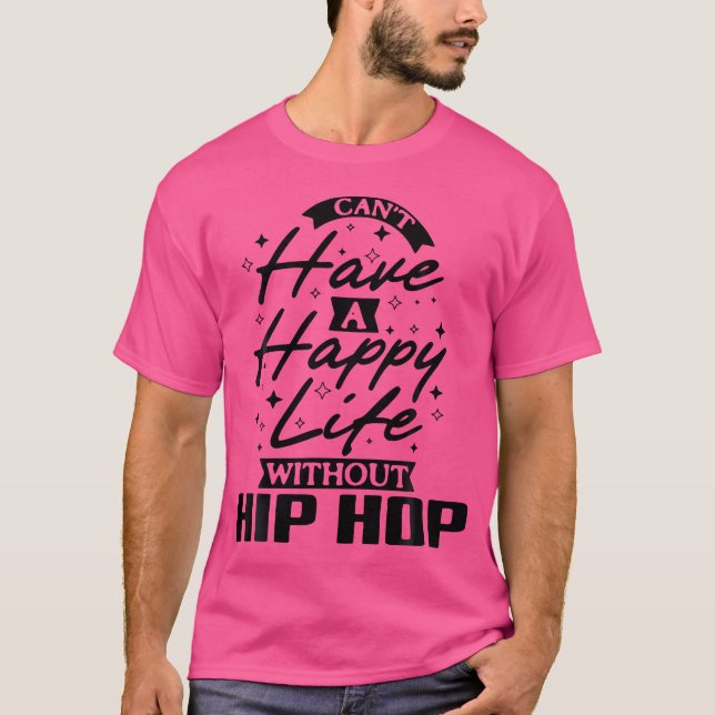 Camiseta Não Pode Ter Uma Vida Feliz Sem Hip Hop (Frente)