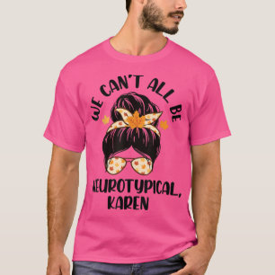 Camiseta Não podemos ser todos neurotípicos Karen ADHD Auti