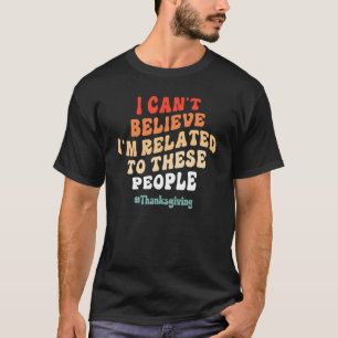Camiseta Não Posso Acreditar Que Sou Parente Dessas Pessoas