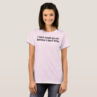 Camiseta não posso bater o meu carro porque não dirijo