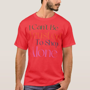 Camiseta Não Posso Confiar Em Comprar Sozinho Presente Engr