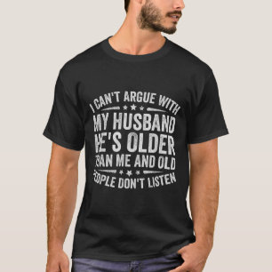 Camiseta Não posso discutir com o meu marido. Ele é Pessoas