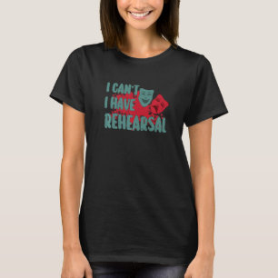 Camiseta Não posso ensaiar Designs de teatro engraçados 3