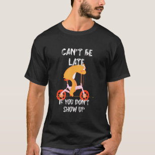Camiseta Não Posso Estar Atrasado Se Você Não Aparecer Slot
