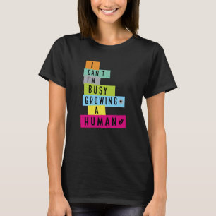 Camiseta Não Posso, Estou Muito Ocupada Crescendo Um Humano