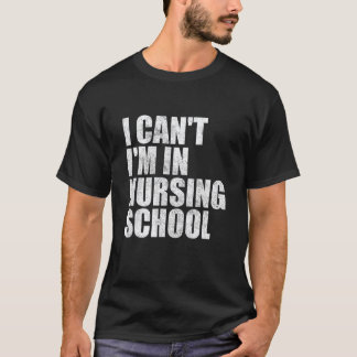 Camiseta Não Posso Estou Na Escola De Enfermagem Presentes 
