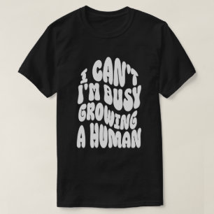 Camiseta Não Posso Estou Ocupado Crescendo Um Humano Camise