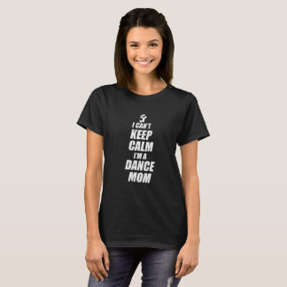 CAMISETA NÃO POSSO FICAR CALMA, SOU UMA MÃE DE DANÇA