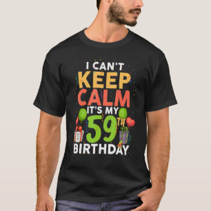 Camiseta Não posso ficar calmo É meu aniversário de 59 anos