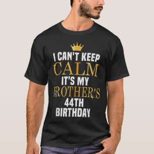 Camiseta Não posso ficar calmo, é o 44 de aniversário do me