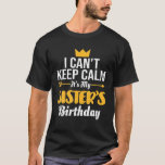 Camiseta Não posso ficar calmo, é o aniversário da minha ir<br><div class="desc">Não posso ficar calmo,  é o aniversário da minha irmã</div>