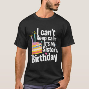 Camiseta Não posso ficar calmo É o aniversário da minha irm