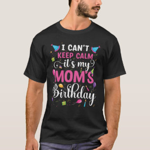 Camiseta Não posso ficar calmo É o aniversário da minha Mãe