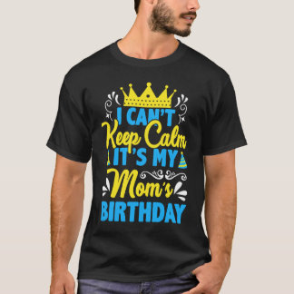 Camiseta Não posso ficar calmo. É o meu aniversário de mãe