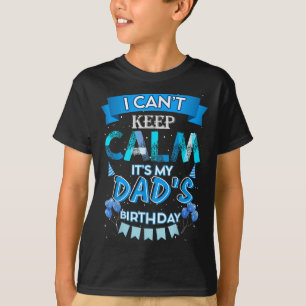Camiseta Não posso ficar calmo É o meu Pai Feliz aniversári