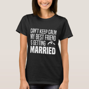 Camiseta Não posso ficar calmo. Meu melhor amigo é casar-se