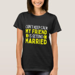 Camiseta Não posso ficar calmo. Meu melhor amigo é casar-se<br><div class="desc">Não posso ficar calmo,  meu melhor amigo é casar 1</div>