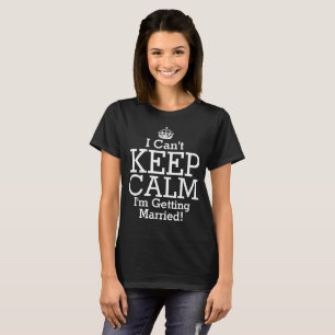Camiseta Não Posso Ficar Calmo, Vou Casar Com A Noiva De Ca