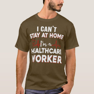 Camiseta Não Posso Ficar Em Casa, Sou Um Trabalhador Em Saú