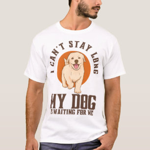 Camiseta Não Posso Ficar Muito Tempo, Meu Cachorro Está Me