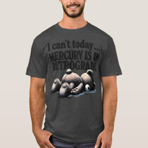 Camiseta Não Posso Hoje O Mercúrio Está Em Retrocesso