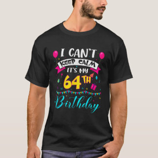 Camiseta Não Posso Manter a Calma É Meu 64º Aniversário 64