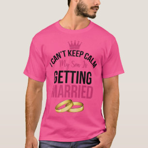 Camiseta Não Posso Manter a Calma Meu Filho Está Casando