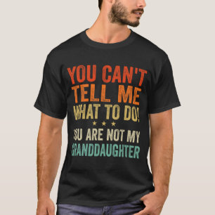 Camiseta Não Posso Me Dizer O Que Você Não É Minha Avó