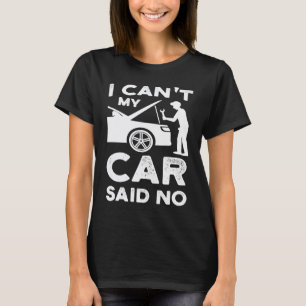 Camiseta Não posso meu carro disse nenhum carros mecânico
