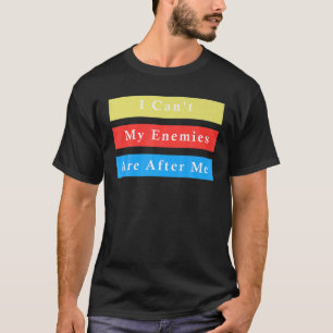 Camiseta Não posso, meus inimigos estão atrás de mim.