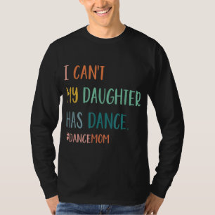 Camiseta Não posso, minha filha tem dança mãe