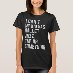 Camiseta Não Posso Minha Filha Tem Dança Tap Jazz Ballet Mã
