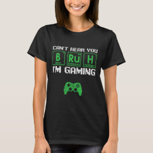 Camiseta Não Posso Ouvir Você, Cara, Estou Jogando Vídeo Ga