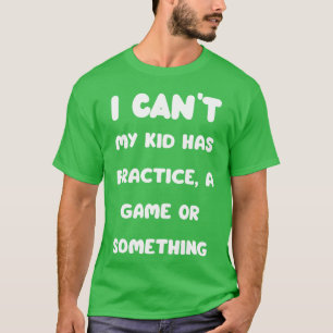 Camiseta Não Posso Que O Meu Filho Tenha Um Jogo Ou Algo As