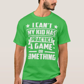 Camiseta Não Posso Que O Meu Filho Tenha Um Jogo Ou Algo As