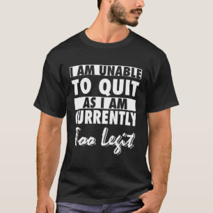 Camiseta Não Posso Sair, Pois Atualmente Sou Muito Legítimo