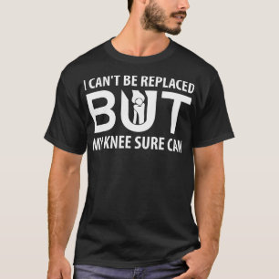 Camiseta Não Posso Ser Substituído, Mas Meu Joelho Pode Rec